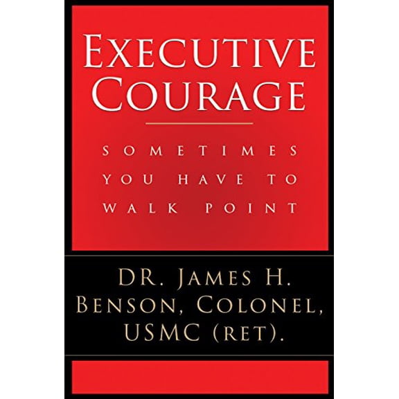 Pre-Owned Executive Courage: Sometimes You Have to Walk Point (Paperback) 1681029650 9781681029658