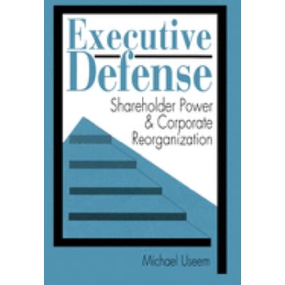 Pre-Owned Executive Defense: Shareholder Power and Corporate Reorganization (Hardcover) 0674273982 9780674273986