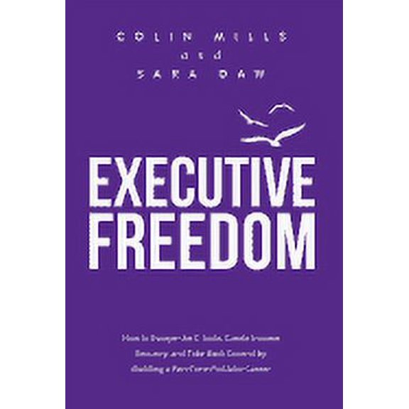 Executive Freedom: How to Escape the C-Suite, Create Income Security, and Take Back Control by Building a Part-Time Portfolio Career (Hardcover)