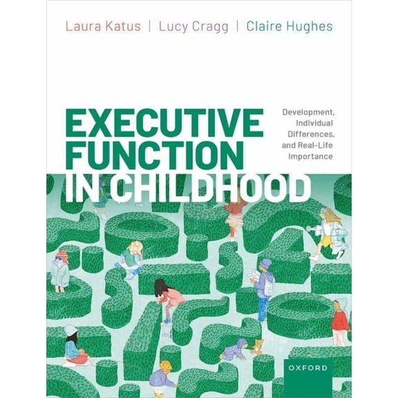 Executive Function in Childhood: Development, Individual Differences, and Real-Life Importance, (Paperback)