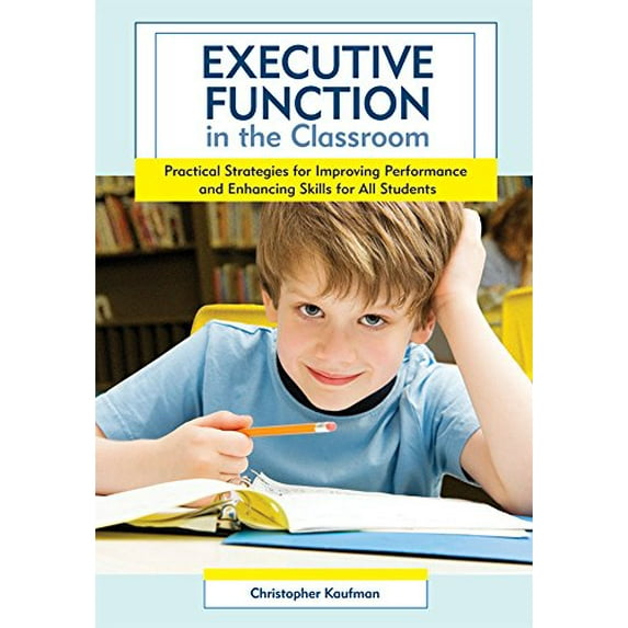 Pre-Owned Executive Function in the Classroom: Practical Strategies for Improving Performance and Enhancing Skills for All Students (Paperback) 1598570943 9781598570946