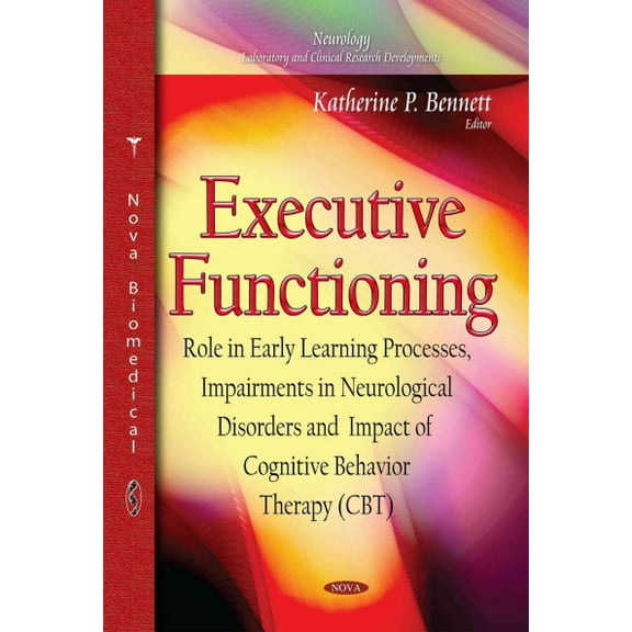 Executive Functioning : Role in Early Learning Processes, Impairments in Neurological Disorders and Impact of Cognitive Behavior Therapy Cbt