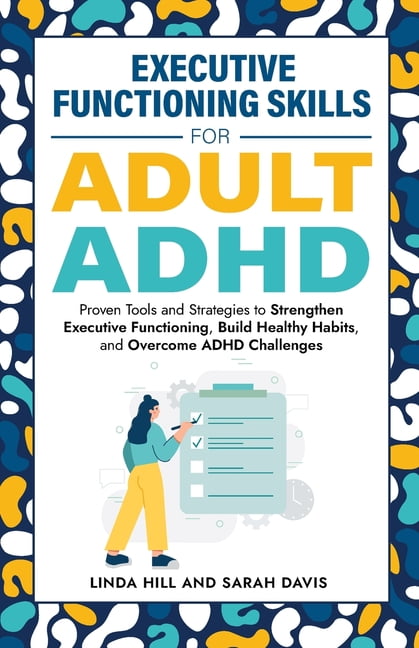 Executive Functioning Skills for Adult ADHD: Proven Tools and ...