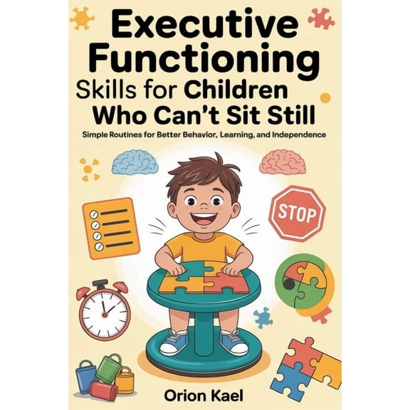 Executive Functioning Skills for Children Who Can't Sit Still: Simple Routines for Better Behavior, Learning, and indepe, (Paperback)