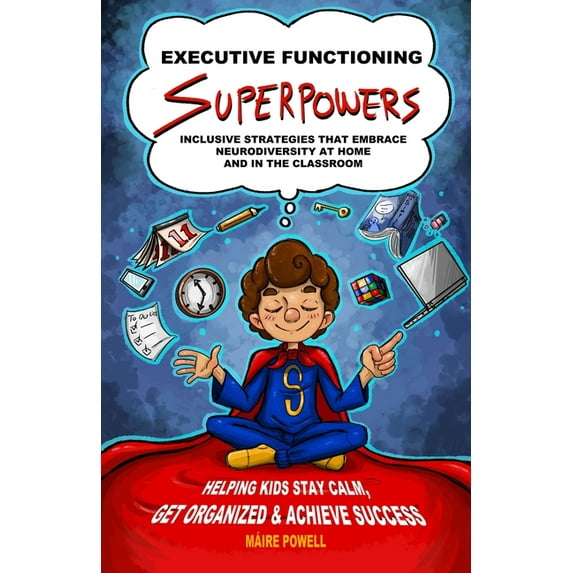 Executive Functioning Superpowers: Inclusive Strategies That Embrace Neurodiversity at Home and in the Classroom. Helpin, (Paperback)