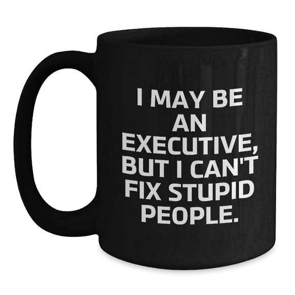 Executive Gifts, Funny Quote Coffee Mugs, Gifts from Friends to Coworkers, Inspirational Graduation Unique Gifts