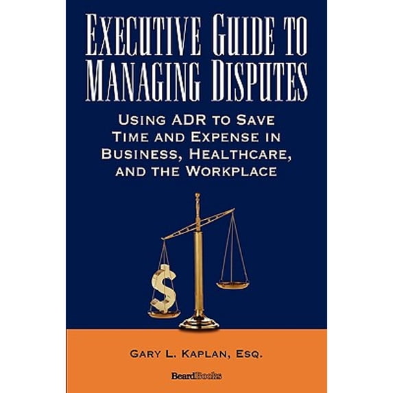 Pre-Owned Executive Guide to Managing Disputes (Hardcover) 9781587982989