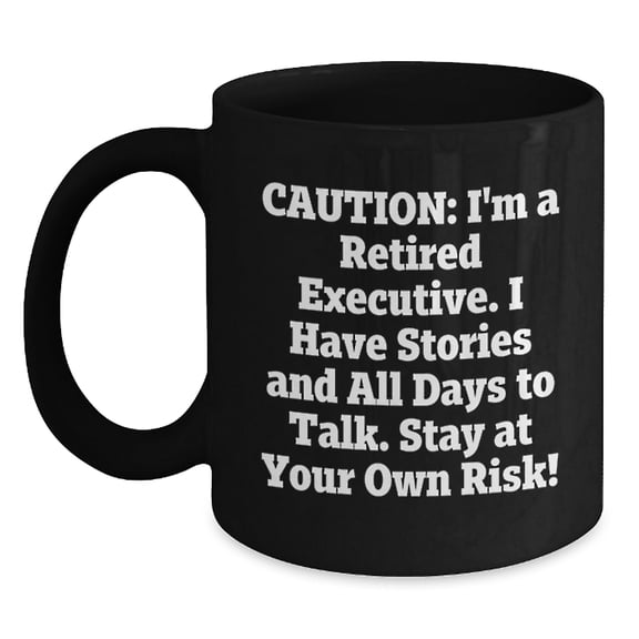 Executive Humor Black Coffee Mug, Funny Gifts from Friends, Coworkers, or Family, Birthday Unique Presents for Men, Women, Retired Executives