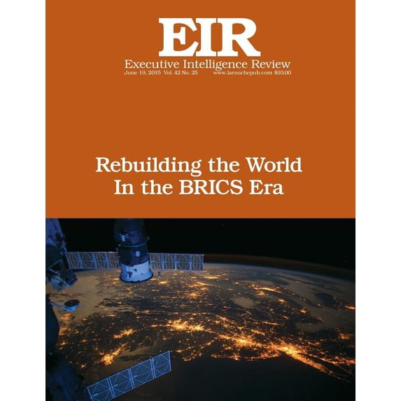 Executive Intelligence Review: Rebuilding the World In the BRICS Era: Executive Intelligence Review; Volume 42, Issue 25 (Paperback)