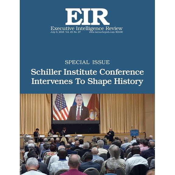 Executive Intelligence Review: Schiller Institute Conference Intervenes To Shape History : Executive Intelligence Review; Volume 45, Issue 27 (Series #45) (Paperback)