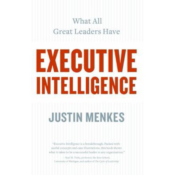 Pre-Owned Executive Intelligence: What All Great Leaders Have (Hardcover) 0060781874 9780060781873