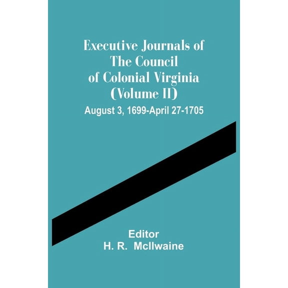Executive Journals Of The Council Of Colonial Virginia (Volume Ii) August 3, 1699-April 27-1705, (Paperback)