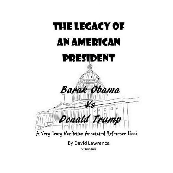 Executive Orders (Annotated): The Legacy of an American President: Obama vs. Trump