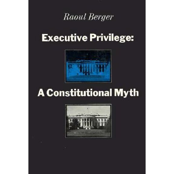 Pre-Owned Executive Privilege: A Constitutional Myth (Hardcover) 0674274253 9780674274259