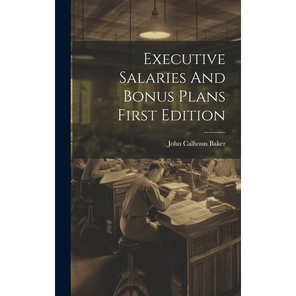 Executive Salaries And Bonus Plans First Edition (Hardcover)