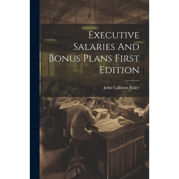 Executive Salaries And Bonus Plans First Edition (Paperback)
