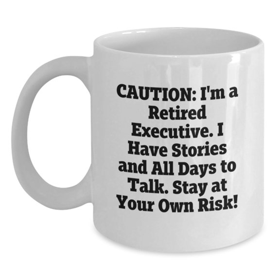 Executive Stories Mug, Funny Warning for Birthday Unique Gifts from Men to Executive Friends, 11oz or 15oz White Ceramic Coffee Mug