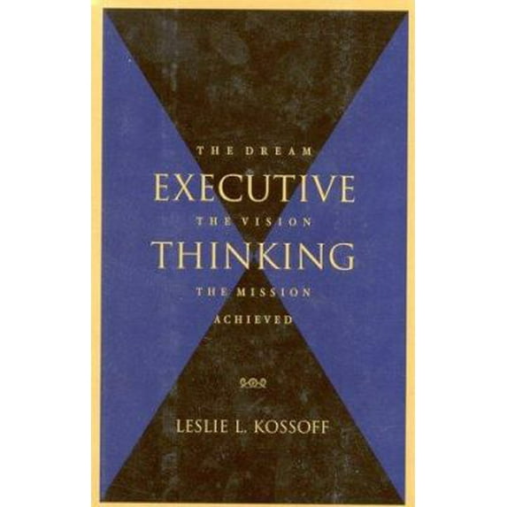 Pre-Owned Executive Thinking: The Dream, the Vision, the Mission Achieved (Hardcover) 0891061347 9780891061342