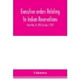 thumbnail image 1 of Executive orders relating to Indian reservations: from May 14, 1855 to July 1, 1912, (Paperback), 1 of 1
