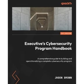 Pre-Owned Executive's Cybersecurity Program Handbook: A comprehensive guide to building and operationalizing a complete cybersecurity program, 9781804619230, 180461923X, Paperback, 1 edition