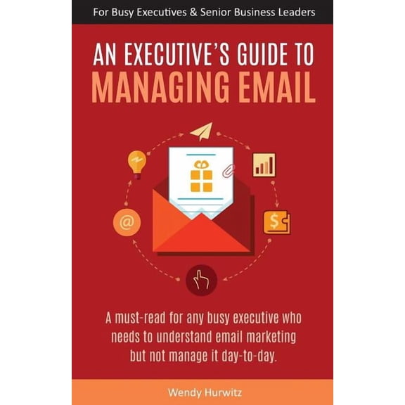 An Executive's Guide to Managing Email, (Paperback)