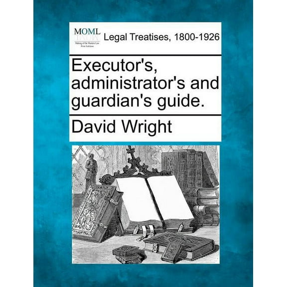 Executor's, Administrator's and Guardian's Guide., (Paperback)