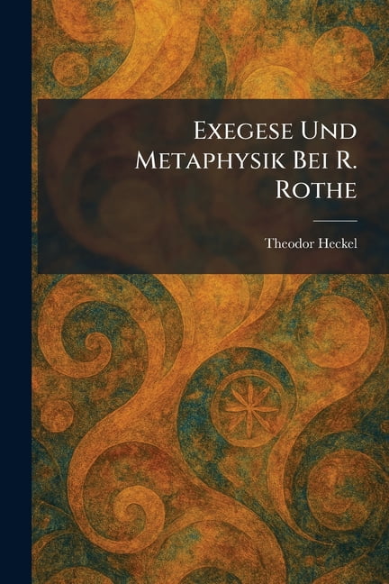 Exegese Und Metaphysik Bei R. Rothe, (Paperback)