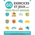 thumbnail image 1 of Exercices Et Jeux Seniors Pour Booster la Mémoire Et Prévenir les Troubles: 60 Exercices Et Jeux Adultes Et Seniors: vol.1 cahier d'activités seniors pour booster la mémoire et prévenir les troubles j, 1 of 1