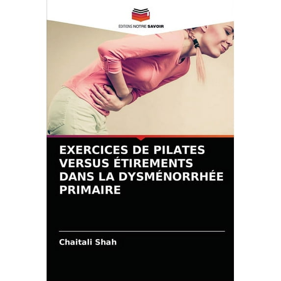 Exercices de Pilates Versus Étirements Dans La Dysménorrhée Primaire (Paperback)