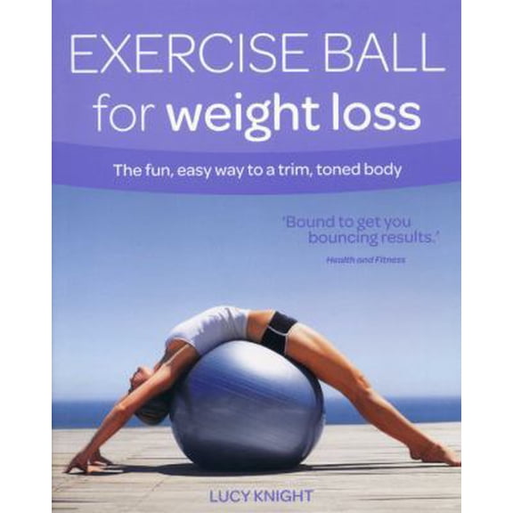 Pre-Owned Exercise Ball for Weight Loss: The Fun, Easy Way to a Trim, Toned Body (Weight Loss Series) (Paperback) 0857830112 9780857830111