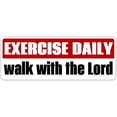 thumbnail image 1 of Exercise Daily Walk With The Lord Funny Christian Advice Saying Joke Humor Pray Daily 3M Vinyl Decal Bumper Sticker (Pack of 10) 3x8 inches, 1 of 3