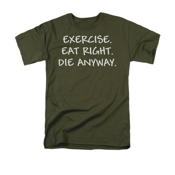 Exercise. Eat Right. Die Anyway. Funny Saying Adult T-Shirt