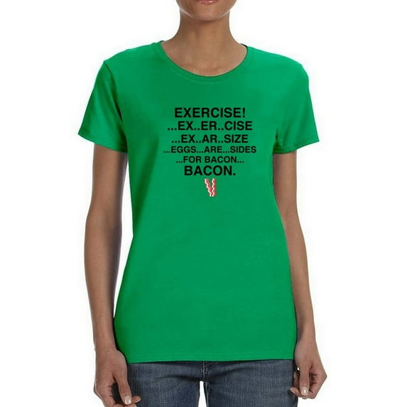 Exercise Eggs Are Sides For Bacon Women Kelly Green T-Shirt, Female Medium