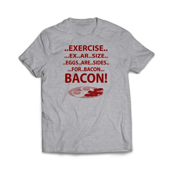 Exercise For Bacon T-Shirt