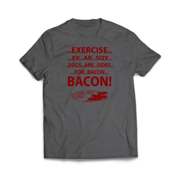 Exercise For Bacon T-Shirt