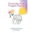 thumbnail image 1 of Exercise For Vagus Nerve : An Efficient Therapy For Anxiety: How To Cure Inflammation Of The Prostate (Paperback), 1 of 1