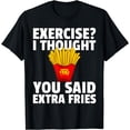 thumbnail image 1 of Exercise I Thought You Said Extra Fries French Gift Hot Fry T-Shirt, 1 of 4
