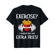 Exercise? I Thought You Said Extra Fries Funny Gym Workout T-Shirt Black Tee