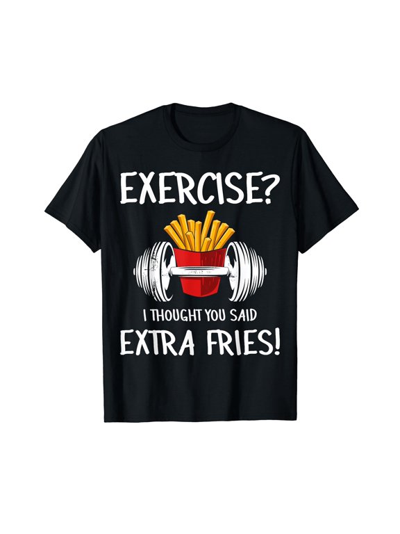 Exercise? I Thought You Said Extra Fries Funny Gym Workout T-Shirt Black Tee