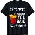 thumbnail image 1 of Exercise? I Thought You Said Extra Fries Funny Gym Workout T-Shirt, 1 of 4