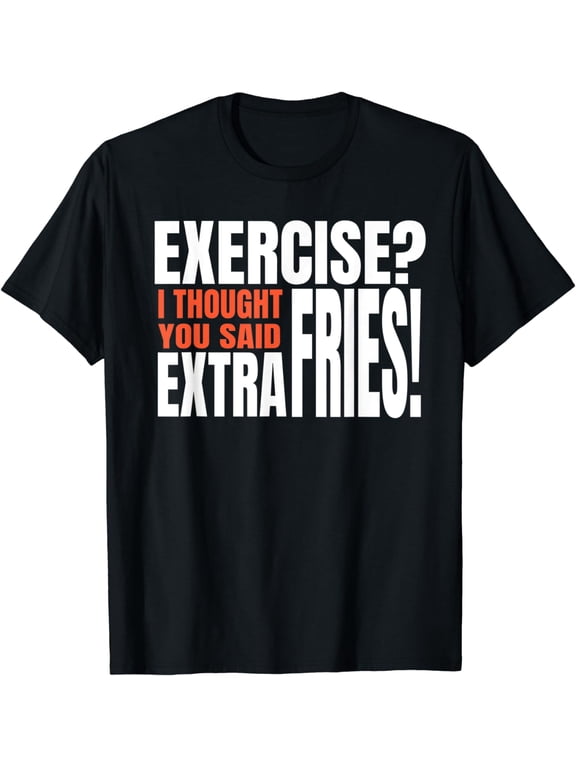Exercise I Thought You Said Extra Fries Funny Workout T-Shirt