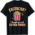 thumbnail image 1 of Exercise I Thought You Said Extra Fries - Women Gym T-Shirt, 1 of 4