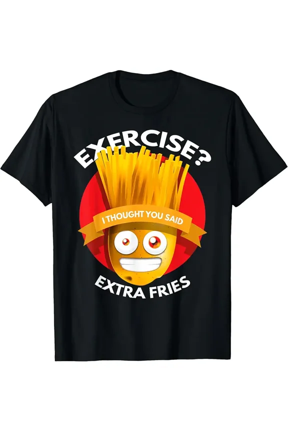 Exercise I Thought You Said Extra Fries Workout T-Shirt