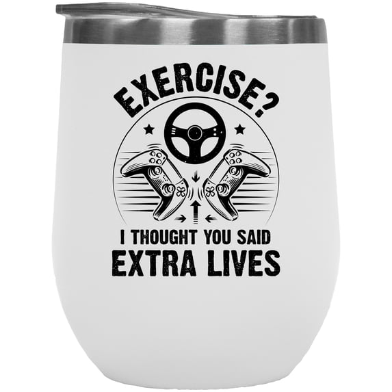Exercise, I Thought You Said Extra Lives, Funny Video Gamer, White 12oz Wine Tumbler
