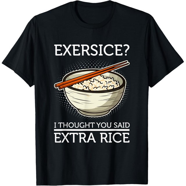 Exercise I Thought You Said Extra Rice Asian Food Lover TShirt