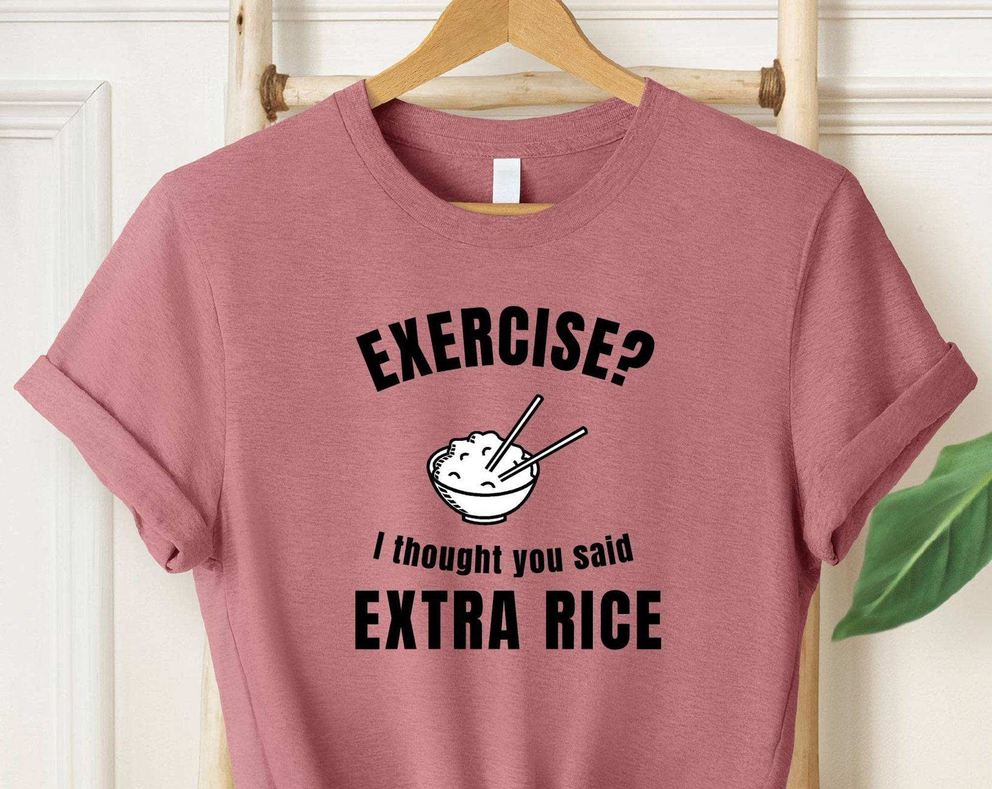 Exercise Or Extra Rice Exercise I Thought You Said Extra Rice Funny Asian Food TShirt Rice ...