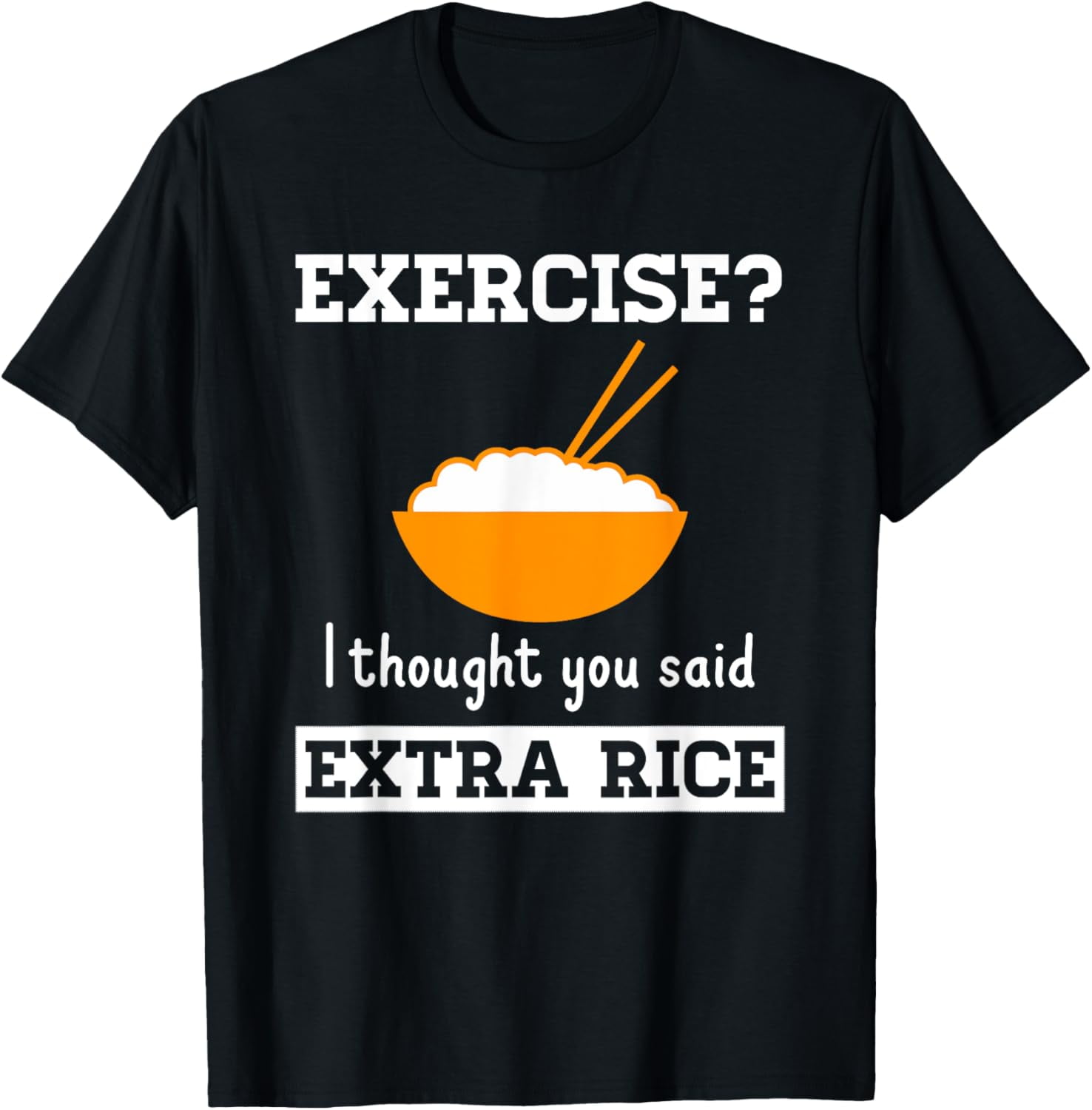 Exercise I Thought You Said Extra Rice Funny Asian T-Shirt - Walmart.com