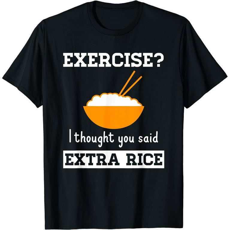 Exercise I Thought You Said Extra Rice Funny Asian T-Shirt Exercise I Thought You Said Extra Rice Funny Asian T-Shirt