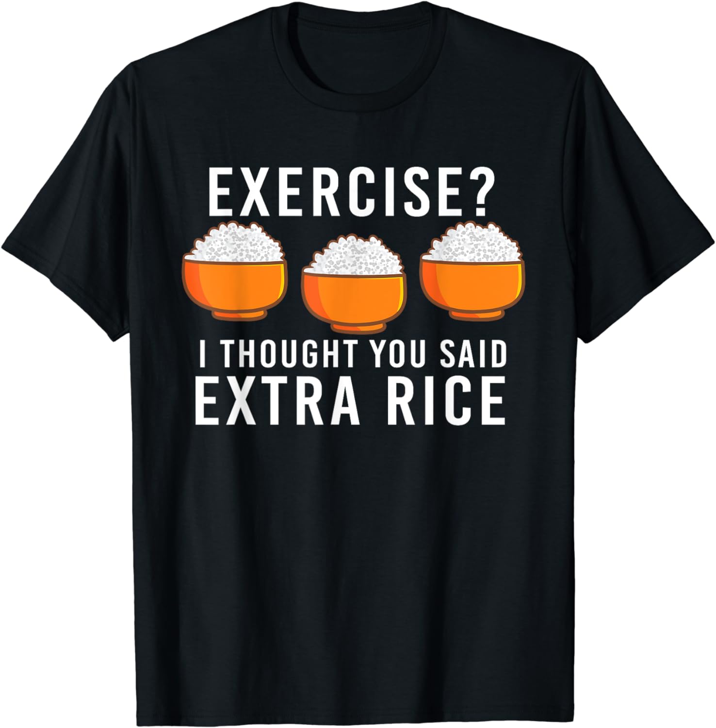 Exercise I Thought You Said Extra Rice Funny Asian T-Shirt - Walmart.com