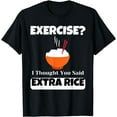 thumbnail image 1 of Exercise I Thought You Said Extra Rice Funny Asian T-Shirt, 1 of 4
